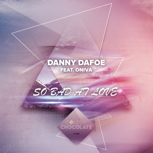 Danny DaFoe, ONIVA, Blaikz-So Bad at Love