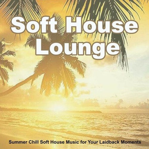 Various Artists-Soft House Lounge 2022 (Summer Chill Soft House Music for Your Laidback Moments)