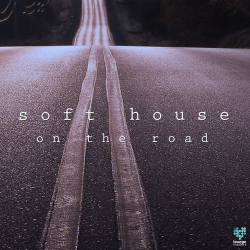 Various Artists-Soft House On The Road