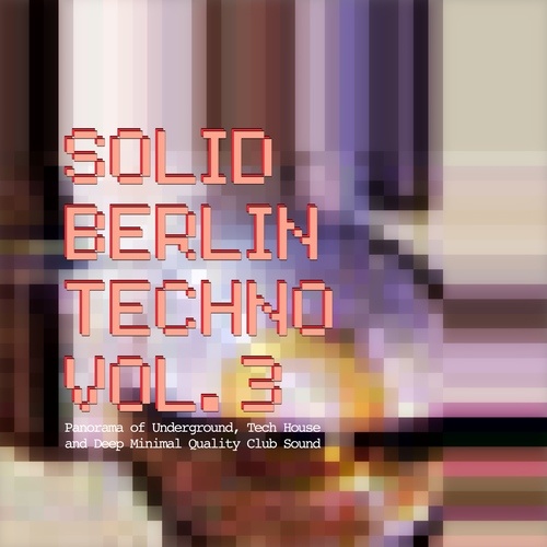 Various Artists-Solid Berlin Techno, Vol. 3 - Panorama of Underground, Tech House and Deep Minimal Quality Club Sound