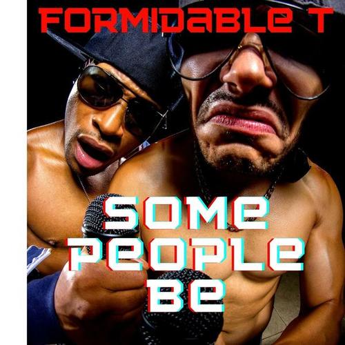 Formidable T-Some People Be