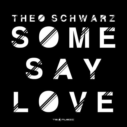Theo Schwarz-Some Say Love