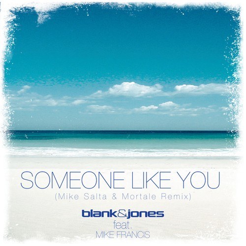Blank & Jones, Mike Francis, Mike Salta, Mortale-Someone Like You