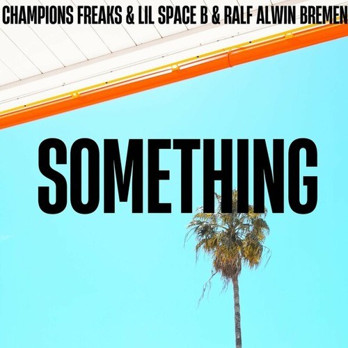 Champions Freaks, Lil SpaceB, Ralf Alwin Bremen, Sick Bitch-Something