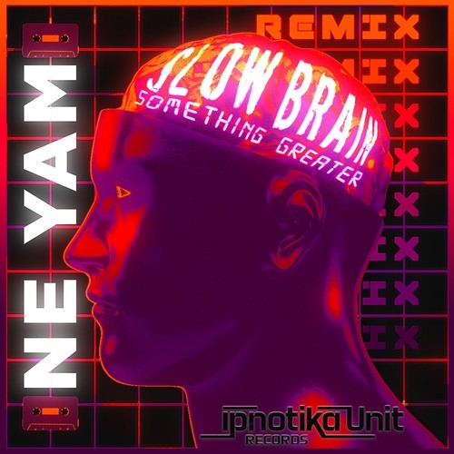 Slow Brain, Ne Yam, Mickaël Mayen-Something Greater (Ne Yam Remix)