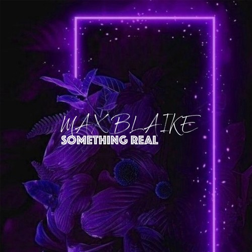 Max Blaike-Something Real