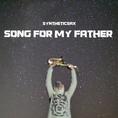 Syntheticsax-Song for My Father
