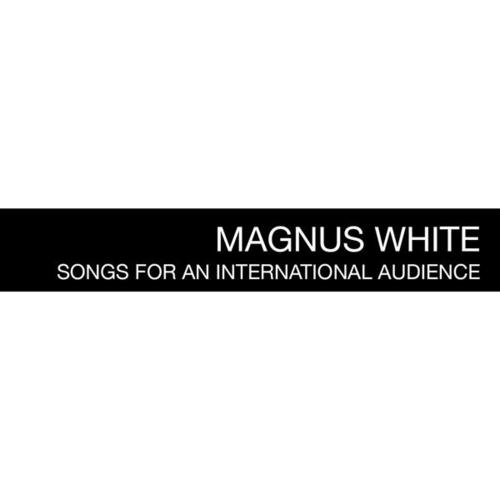 Magnus White-Songs for an International Audience