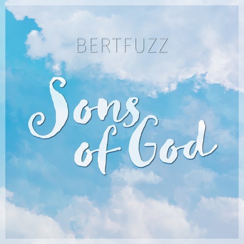 Bertfuzz, Carl H-Sons of God
