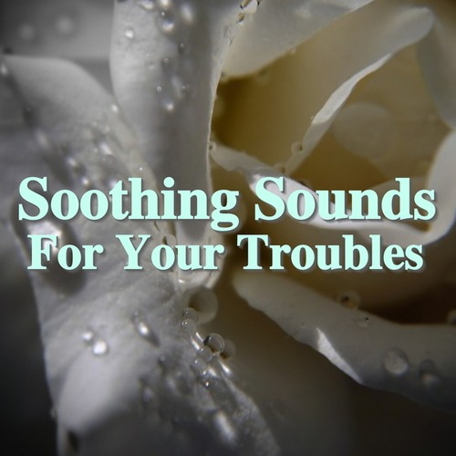 Soothing Sounds For Your Troubles