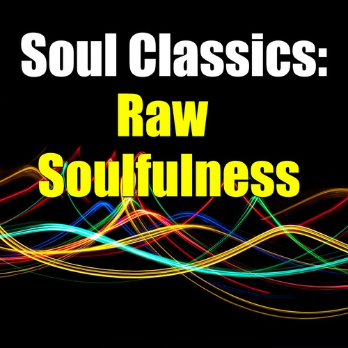 Various Artists-Soul Classics: Raw Soulfulness