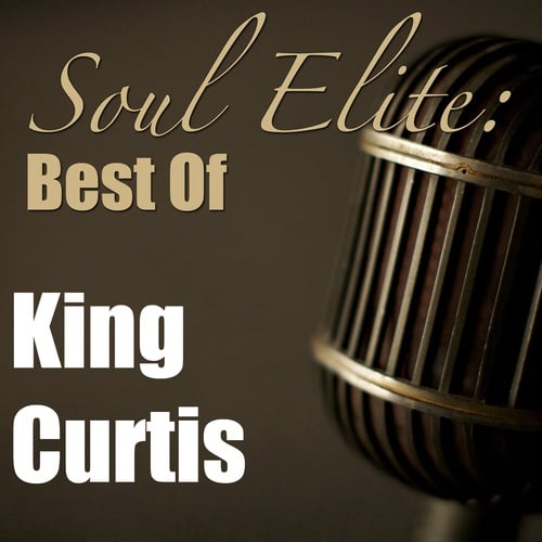 King Curtis-Soul Elite: Best Of King Curtis