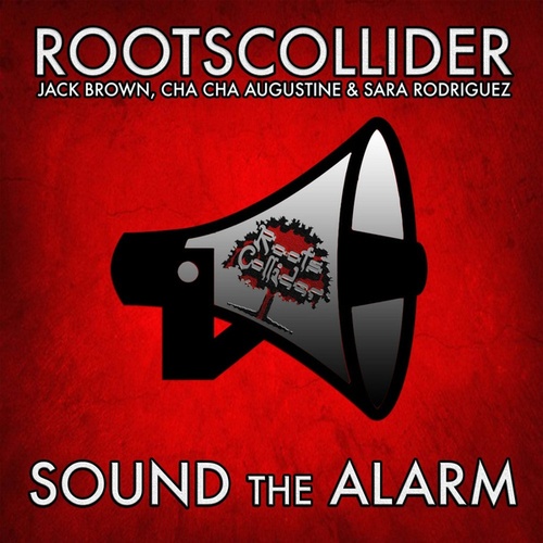 RootsCollider, Jack Brown, Cha Cha Augustine, Sara Rodriguez-Sound the Alarm