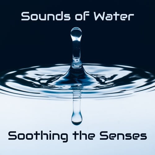 Sounds of Water Soothing the Senses. Relaxing & Calming New Age Music