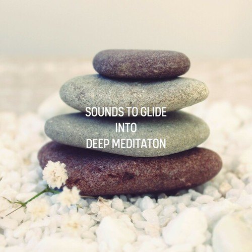 Sounds to Glide into a Deep Meditation