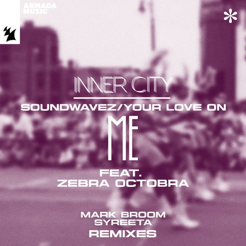 Inner City, ZebrA OctobrA, Mark Broom, Syreeta-SoundwaveZ / Your Love On Me