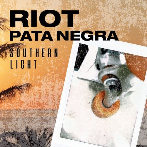 Riot Pata Negra-Southern Light