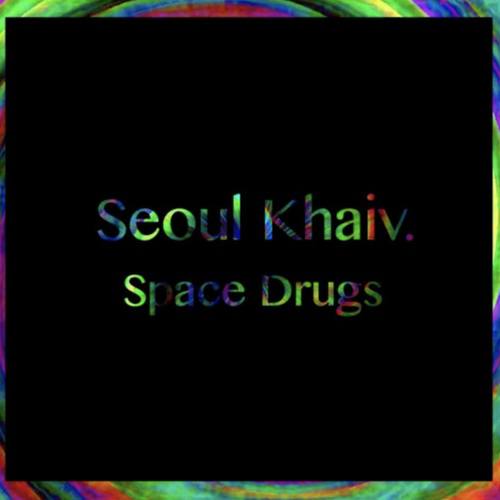 Seoul Khaiv.-Space Drugs