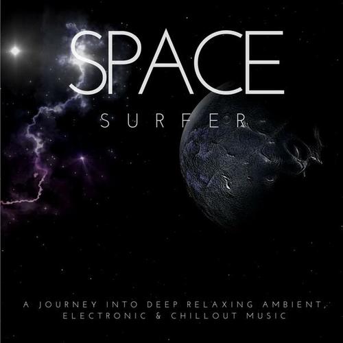 Space Surfer (A Journey into Deep Relaxing Ambient, Electronic & Chillout Music)