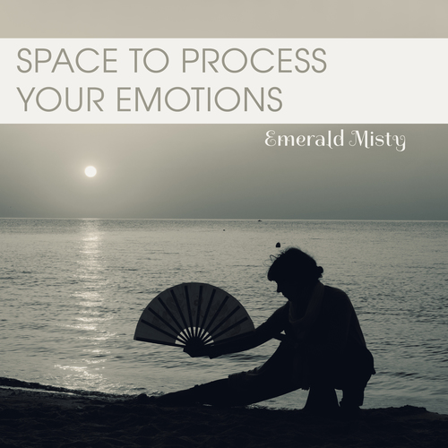 Space to Process Your Emotions