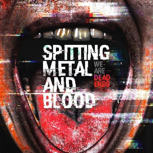 WE ARE DEAD ENDS-SPITTING METAL AND BLOOD