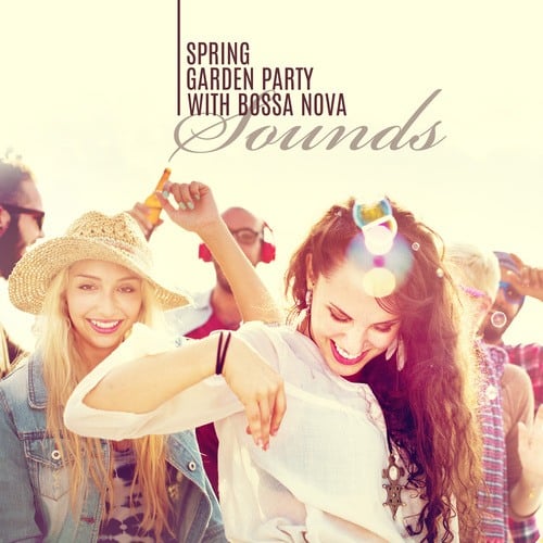 Spring Garden Party with Bossa Nova Sounds. Jazz Music to Listen with Friends & Family