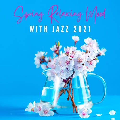 Spring Relaxing Mood with Jazz 2021