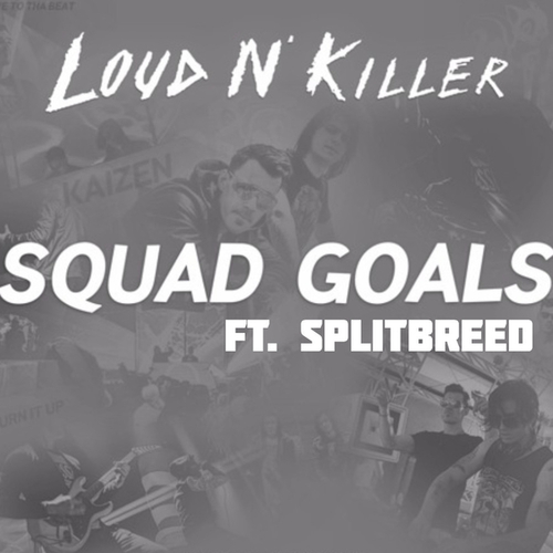 Loud N' Killer, LAZER WHIP, SPLITBREED-Squad Goals EP