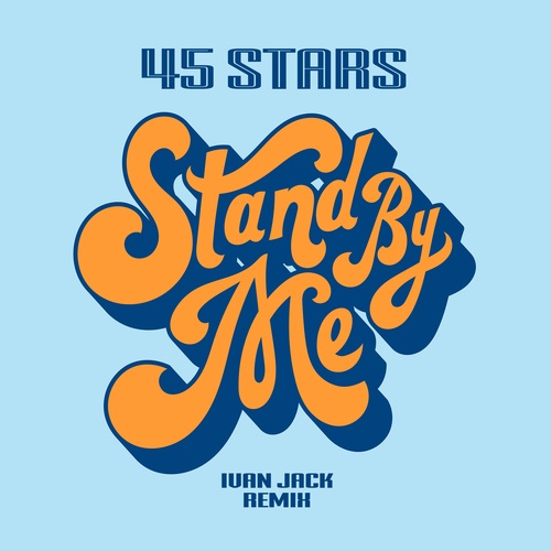 45 Stars, Ivan Jack-Stand by Me (Ivan Jack Remix)
