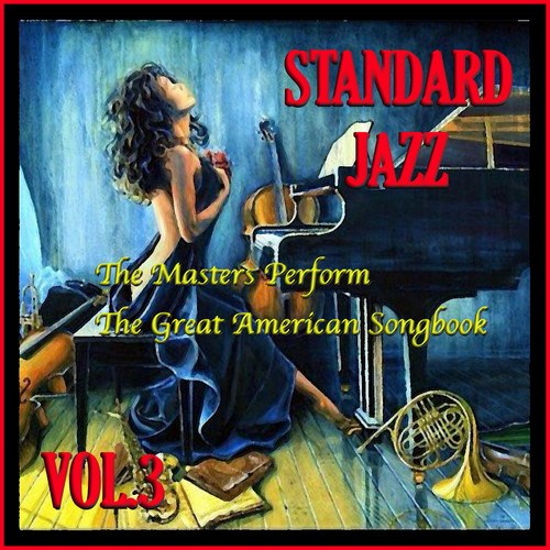 Standard Jazz: The Masters Perform the Great American Songbook, Vol. 3