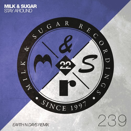 Milk & Sugar, Earth N Days-Stay Around (Earth n Days Remix)