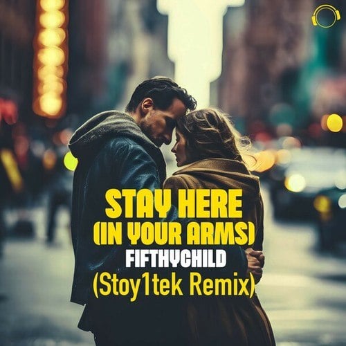 Fifthychild, Stoy1tek-Stay Here (In My Arms) [Stoy1Tek Remix]