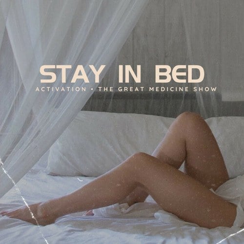 Activation, The Great Medicine Show-Stay In Bed