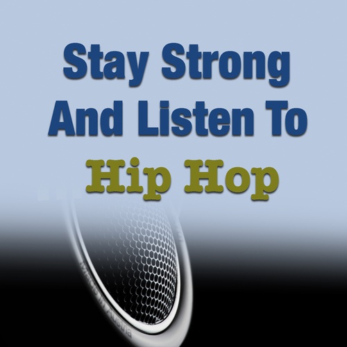 Stay Strong And Listen To Hip Hop