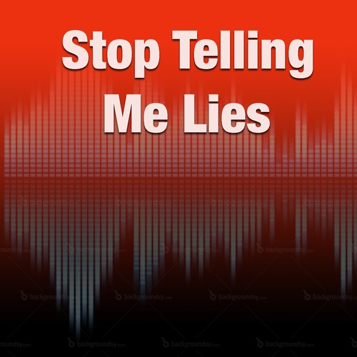 Stop Telling Lies