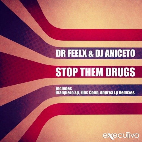 Dr Feelx, DJ Aniceto-Stop Them Drugs -