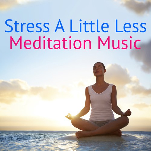 Stress A Little Less: Meditation Music