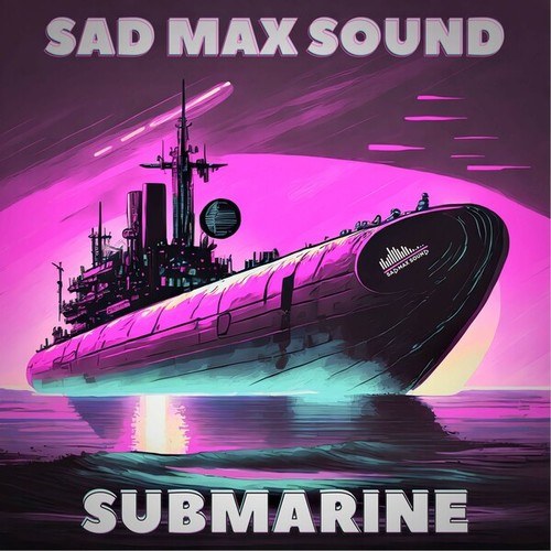 SAD MAX SOUND-Submarine (Extended Mix)