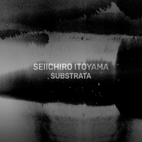 Seiichiro Itoyama, Greyscale-Substrata