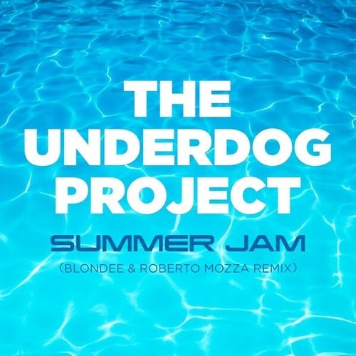 The Underdog Project, Blondee, Roberto Mozza-Summer Jam (Blondee & Roberto Mozza Remix)
