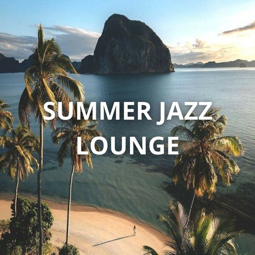 Summer Jazz Lounge: Relax with the Best of Bossa Nova Lounge and Let Your Mind Drift into Summer