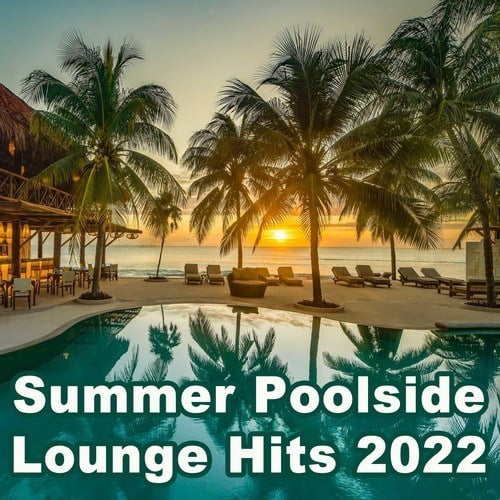 Various Artists-Summer Poolside Lounge Hits 2022 (The Best Mix of Deep House, Soft House, Ibiza Lounge, Chill House & Sunset Lounge Music)