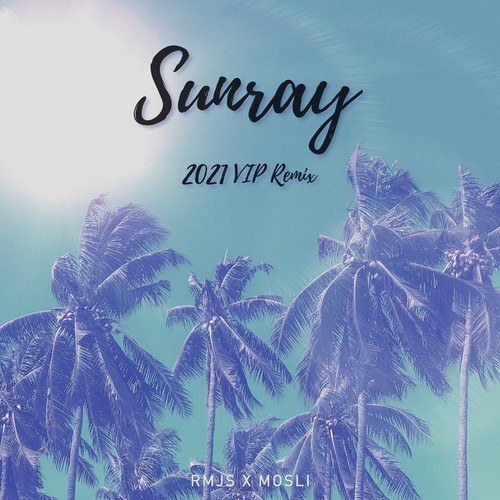 RMJS, Mosli-Sunray (2021 VIP Remix)