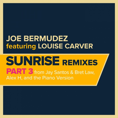 Joe Bermudez, Louise Carver, Jay Santos, Bret Law, Alex H-Sunrise: Remixes, Pt. 3