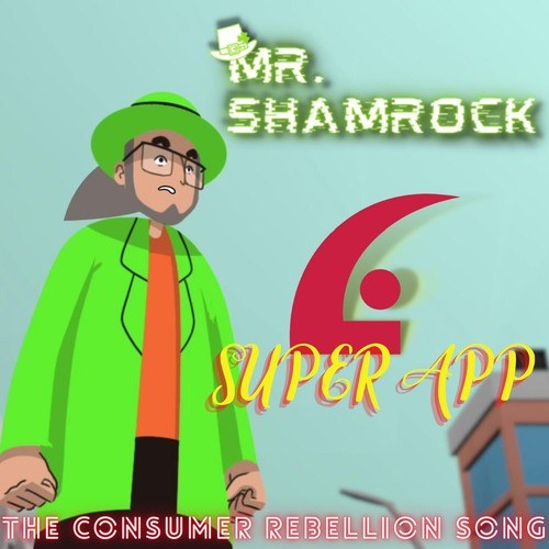 MR. Shamrock-Super App (The Consumer Rebellion Song)