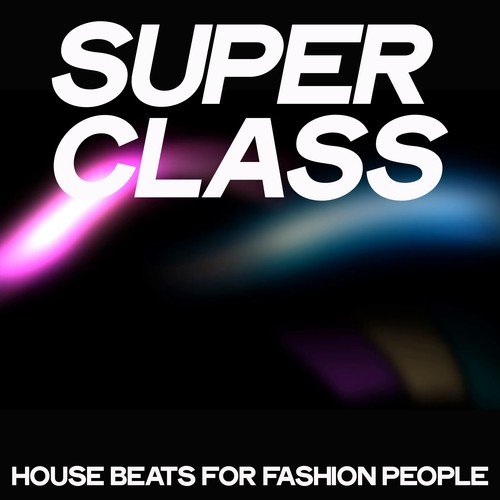 Various Artists-Super Class (House Beats for Fashion People)
