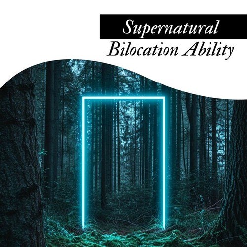 Supernatural Bilocation Ability