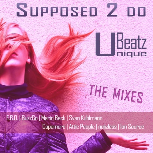 Unique Beatz, Noiizless, Sven Kuhlmann, Copamore, Mario Beck, E.B.O., Attic People, Ian Source, BuzzGo-Supposed 2 Do (The Mixes)