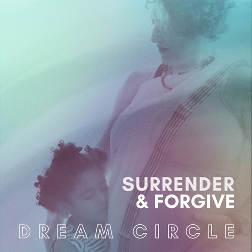 Dream Circle-Surrender & Forgive