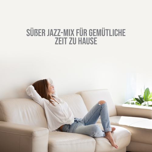 Süßer Jazz-Mix für gemütliche Zeit zu Hause